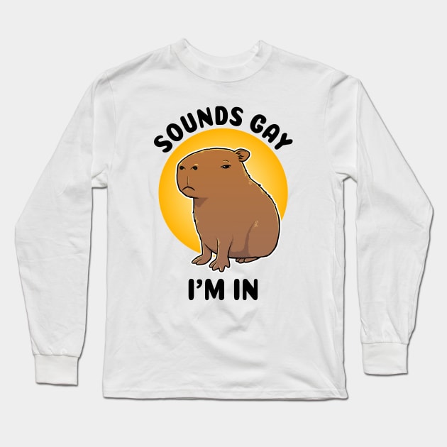 Sounds gay I'm in Capybara Long Sleeve T-Shirt by capydays